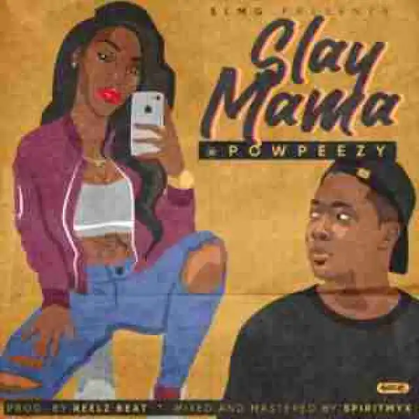Powpeezy - Slay Mama (Prod. By Reelz Beat)